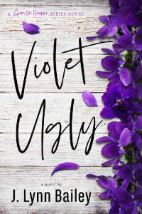 J. Lynn Bailey — Violet Ugly: A Contemporary Romance Novel (The Granite Harbor Series Book 2)