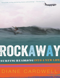 Diane Cardwell — Rockaway: Surfing Headlong Into a New Life