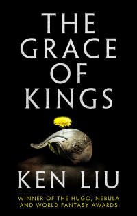 Liu, Ken — [The Dandelion Dynasty 01] • The Grace of Kings