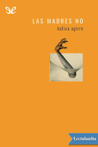 Katixa Agirre — Las madres no