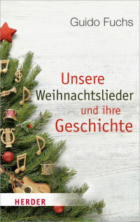 Prof. Guido Fuchs — Unsere Weihnachtslieder und ihre Geschichte