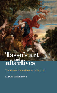 Jason Lawrence; — Tasso's Art and Afterlives