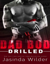 Jasinda Wilder [Wilder, Jasinda] — Drilled (Dad Bad Contracting Book 2)