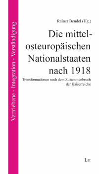 Rainer Bendel (Hg.); — Die mittel-osteuropischen Nationalstaaten nach 1918