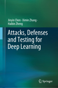 Jinyin Chen, Ximin Zhang, Haibin Zheng — Attacks, Defenses and Testing for Deep Learning