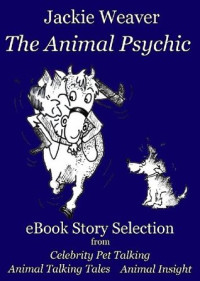 Jackie Weaver [Weaver, Jackie] — The Animal Psychic eBook Story Selection: Free