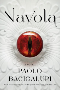 Paolo Bacigalupi — Navola: A novel