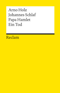 Arno Holz;Johannes Schlaf; & Johannes Schlaf — Papa Hamlet. Ein Tod: Im Anhang: Ein Dachstubenidyll. Eine novellistische Skizze von Johannes Schlaf