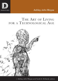 Ashley John Moyse;Scott A. Kirkland; — The Art of Living for a Technological Age