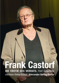 Frank Castorf;Hans-Dieter Schtt; — Die Erotik des Verrats