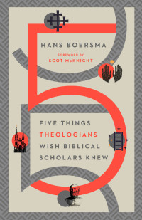 Hans Boersma; — Five Things Theologians Wish Biblical Scholars Knew