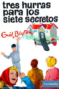 Enid Blyton — Tres hurras para los Siete Secretos