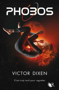 Dixen, Victor [Dixen, Victor] — Phobos - 01 - Il est trop tard pour regretter