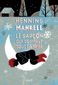 Henning Mankell — Le garçon qui dormait sous la neige