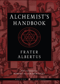 Albertus, Frater;Bartlett, Robert Allen;Regardie, Israel; — The Alchemist's Handbook