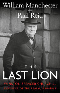 Manchester, William & Reid, Paul — [The Last Lion 03] • Winston Churchill - Defender of the Realm 1940-1965