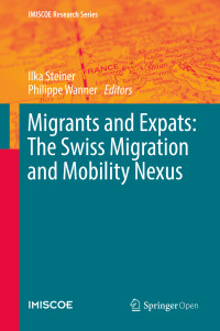 Ilka Steiner & Philippe Wanner — Migrants and Expats: The Swiss Migration and Mobility Nexus