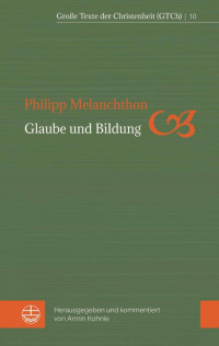 Philipp Melanchthon — Glaube und Bildung