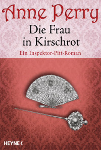 Perry, Anne [Perry, Anne] — Inspektor Pitt 09 - Die Frau in Kirschrot