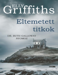 Elly Griffiths — Eltemetett titkok