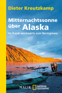 Kreutzkamp, Dieter — Mitternachtssonne über Alaska · Im Kajak westwärts zum Beringmeer