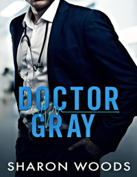 Sharon Woods — Doctor Gray: A Brothers Best Friend Romance