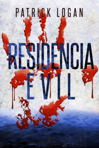 Patrick Logan — Residencia Evil (Spanish Edition)