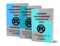 PARKER, JP — Common Programming Concepts in Rust - Guide to Enums and Rust Ownership: A Comprehensive Guide for Aspiring Developers