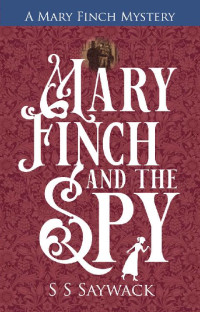 S S Saywack — Mary Finch and the Spy: A Mary Finch Mystery