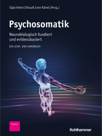 Ulrich T. Egle & Christine Heim & Bernhard Strauß & Roland von Känel — Psychosomatik – neurobiologisch fundiert und evidenzbasiert