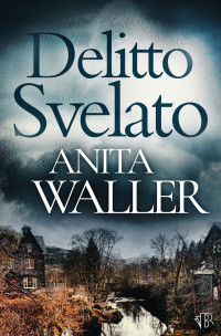 Waller, Anita — Delitto Svelato: Un appassionante thriller, un gioco tra gatto e topo (Italian Edition)