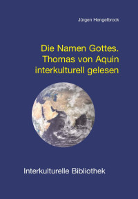 Jürgen Hengelbrock — Die Namen Gottes. Thoma von Aquin interkulturell gelesen