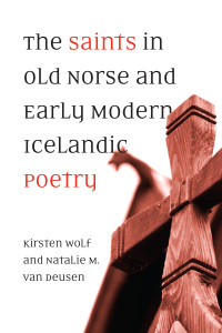 Kirsten Wolf, Natalie M. Van Deusen — The Saints in Old Norse and early Modern Icelandic Poetry