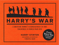 Harry Stinton — Harry's War: A British Tommy's Experiences in the Trenches in World War One