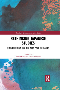 Kaori Okano;Yoshio Sugimoto; — Rethinking Japanese Studies: Eurocentrism and the Asia-Pacific Region (Routledge Contemporary Japan Series)