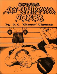 Champ Thomas — How To Be An Ass-whipping Boxer