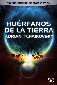 Adrian Tchaikovsky — HUÉRFANOS DE LA TIERRA