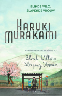 Haruki Murakami — Blinde wilg, slapende vrouw