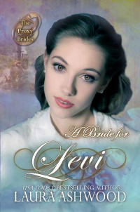 Laura Ashwood — A Bride For Levi (Proxy Brides 58)