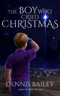Dennis Bailey [Bailey, Dennis] — The Boy Who Cried Christmas