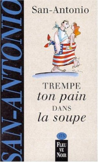 Frédéric Dard — Trempe ton pain dans la soupe