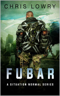 Chris Lowry — Fubar - a sci fi action adventure thriller