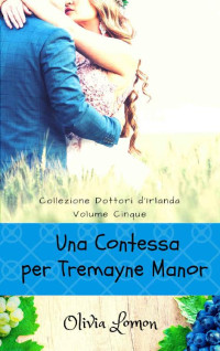 Olivia Lomon — Una Contessa per Tremayne Manor: - Collezione Dottori d'Irlanda - Volume 5. Autoconclusivo (Italian Edition)