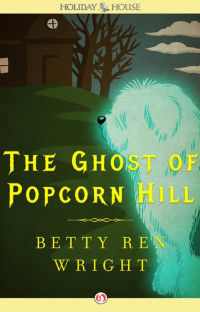 Betty Ren Wright — The Ghost of Popcorn Hill