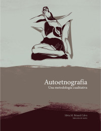 Desconocido — AUTOETNOGRAFIA. UNA METODOLOGIA CUALITATIVA (SILVIA MARCELA BENARD CALVA ED.)