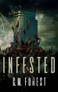 C. M. Forest — Infested: A Fast-Paced Thriller Horror Novel
