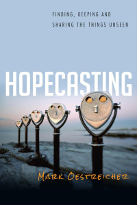 Mark Oestreicher — Hopecasting: Finding, Keeping and Sharing the Things Unseen