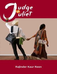 Rajinder Kaur Reen — Judge vs Juliet: An unproduced screenplay