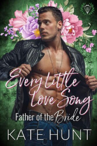 Kate Hunt — Every Little Love Song (Father of the Bride #5)