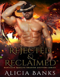 Alicia Banks — Rejected & Reclaimed : A Midlife Dragon Shifter Romance (BANISHED MIDLIFE DRAGON SHIFTERS SERIES)